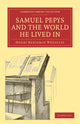 Book cover of: Samuel Pepys and the World He Lived In. By: Henry Benjamin Wheatley