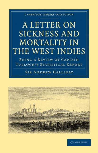 Book cover of: Letter to the Right Honourable, the Secretary at War, on Sickness and Mortality in the West Indies