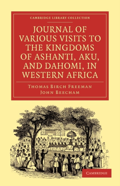 Book cover of: Journal of Various Visits to the Kingdoms of Ashanti, Aku, and Dahomi, in Western Africa. By: Thomas Birch Freeman