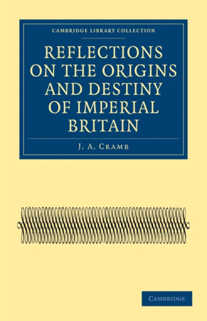 Book cover of: Reflections on the Origins and Destiny of Imperial Britain. By: J. A. Cramb