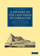 Book cover of: History of the Late Siege of Gibraltar. By: John Drinkwater