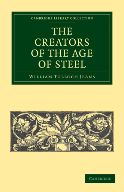 Book cover of: Creators of the Age of Steel. By: William Tulloch Jeans
