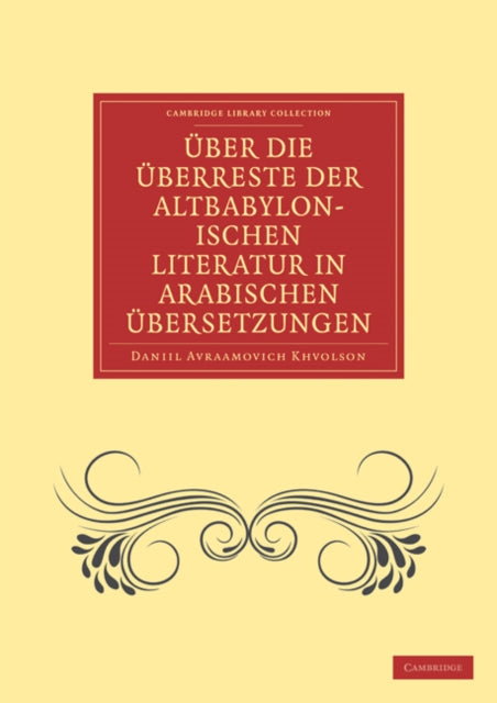 Book cover of: Uber die Uberreste der Altbabylonischen Literatur in Arabischen Ubersetzungen. By: Daniīl Avraamovich Khvol'son
