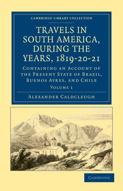 Book cover of: Travels in South America, during the Years, 1819–20–21. By: Alexander Caldcleugh