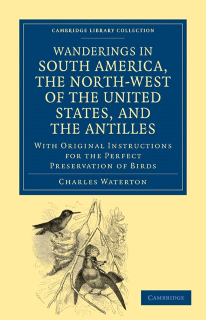 Book cover of: Wanderings in South America, the North-West of the United States, and the Antilles, in the Years 1812, 1816, 1820, and 1824. By: Charles Waterton