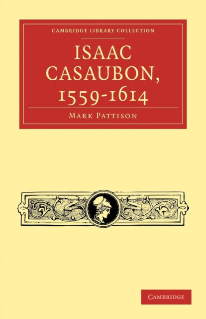 Book cover of: Isaac Casaubon, 1559–1614. By: Mark Pattison