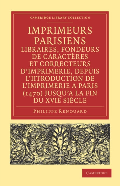 Imprimeurs parisiens, libraires, fondeurs de caracteres et correcteurs d'imprimerie, depuis l'introduction de l'imprimerie a Paris (1470) jusqu'a la fin du XVIe siecle