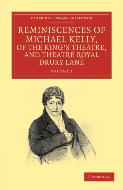 Reminiscences of Michael Kelly, of the King's Theatre, and Theatre Royal Drury Lane