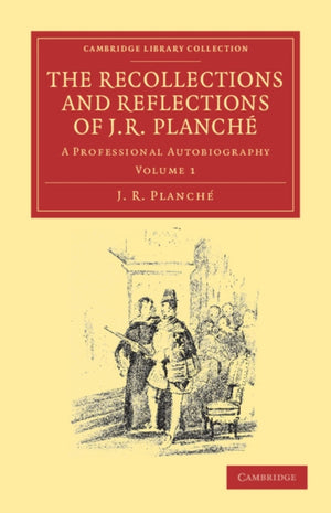 Recollections and Reflections of J. R. Planche