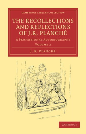 Recollections and Reflections of J. R. Planche