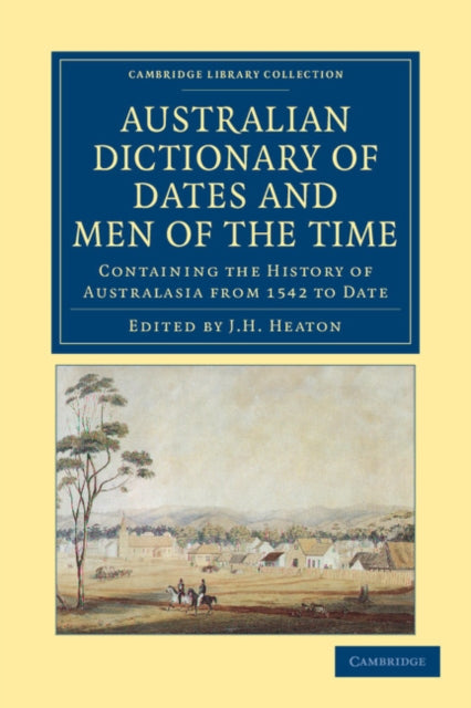Book cover of: Australian Dictionary of Dates and Men of the Time. By: J. H. Heaton