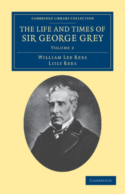 The Life and Times of Sir George Grey, K.C.B.