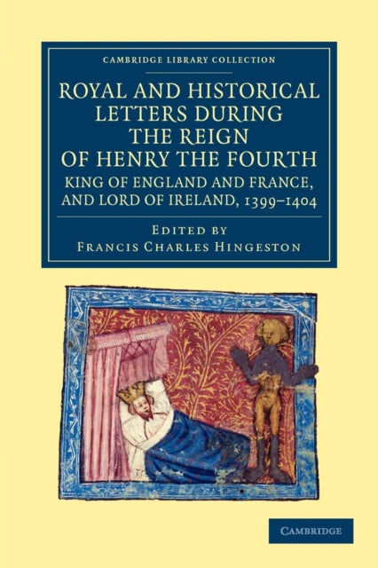 Book cover of: Royal and Historical Letters during the Reign of Henry the Fourth, King of England and France, and Lord of Ireland, 1399–1404. By: Francis Charles Hingeston