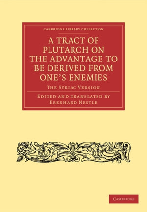 Tract of Plutarch on the Advantage to Be Derived from One's Enemies (De Capienda ex Inimicis Utilitate)
