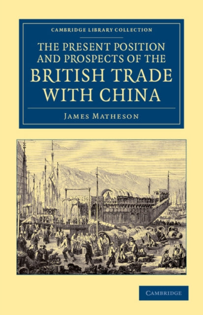 Book cover of: Present Position and Prospects of the British Trade with China. By: James Matheson