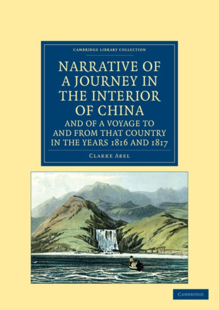 Book cover of: Narrative of a Journey in the Interior of China, and of a Voyage to and from that Country in the Years 1816 and 1817. By: Clarke Abel