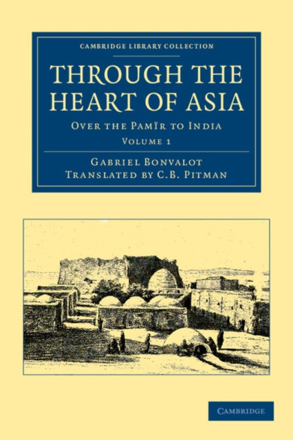 Book cover of: Through the Heart of Asia: Volume 1. By: Gabriel Bonvalot