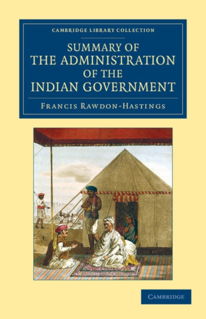 Book cover of: Summary of the Administration of the Indian Government, by the Marquess of Hastings, during the Period that he Filled the Office of Governor General. By: Francis Rawdon-Hastings Hastings