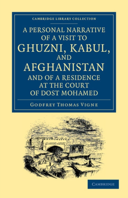 Book cover of: Personal Narrative of a Visit to Ghuzni, Kabul, and Afghanistan, and of a Residence at the Court of Dost Mohamed. By: Godfrey Thomas Vigne