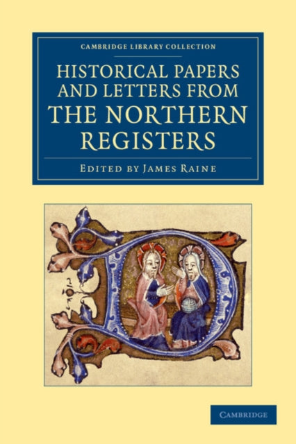 Book cover of: Historical Papers and Letters from the Northern Registers. By: James Raine