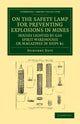 Book cover of: On the Safety Lamp for Preventing Explosions in Mines, Houses Lighted by Gas, Spirit Warehouses, or Magazines in Ships, etc.. By: Sir Humphry Davy