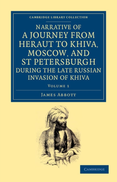 Book cover of: Narrative of a Journey from Heraut to Khiva, Moscow, and St Petersburgh during the Late Russian Invasion of Khiva. By: James Abbott