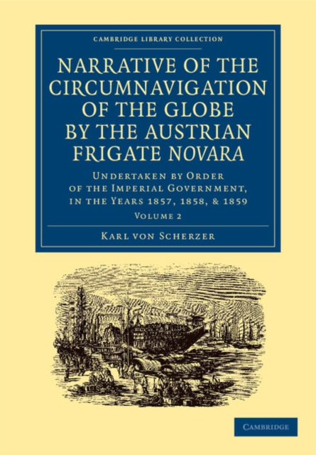 Book cover of: Narrative of the Circumnavigation of the Globe by the Austrian Frigate Novara: Volume 2. By: Karl Von Scherzer