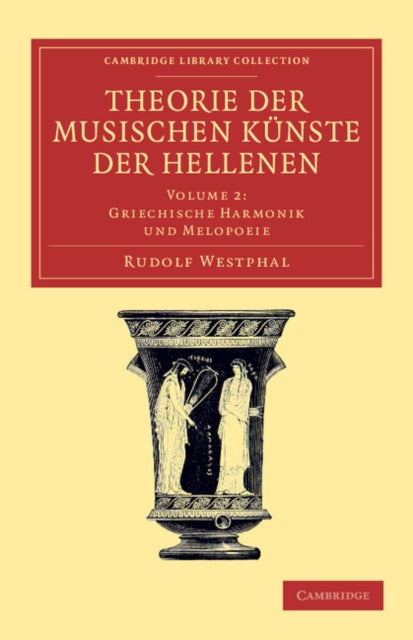 Book cover of: Theorie der musischen Kunste der Hellenen: Volume 2, Griechische Harmonik und Melopoeie. By: Rudolf Westphal