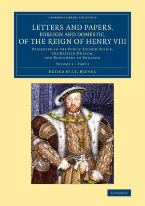 Letters and Papers, Foreign and Domestic, of the Reign of Henry VIII: Volume 1, Part 2
