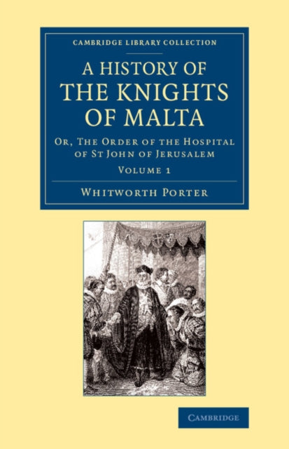 Book cover of: History of the Knights of Malta: Volume 1. By: Whitworth Porter