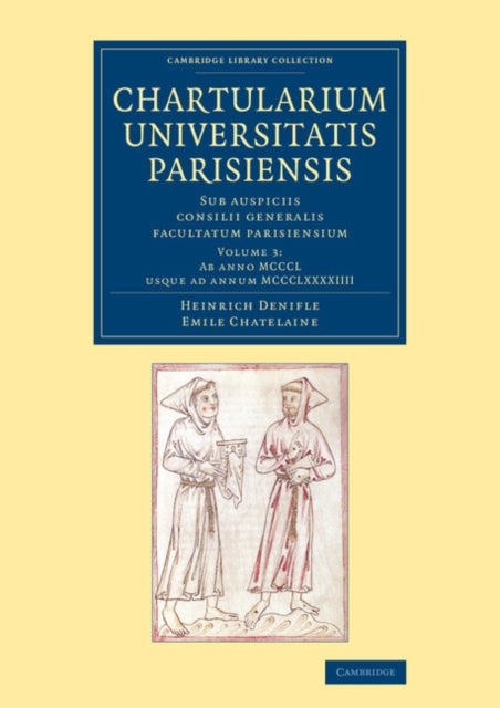 Book cover of: Chartularium Universitatis Parisiensis: Volume 3, Ab anno MCCCL usque ad annum MCCCLXXXXIIII. By: Heinrich Denifle