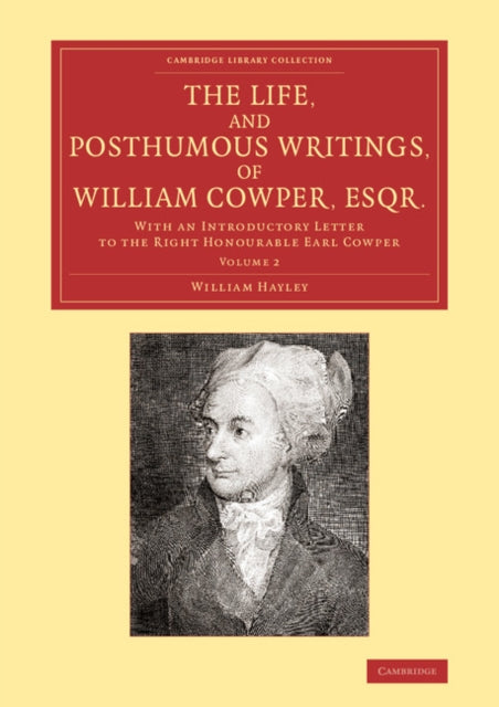 Book cover of: Life, and Posthumous Writings, of William Cowper, Esqr.: Volume 2. By: William Hayley