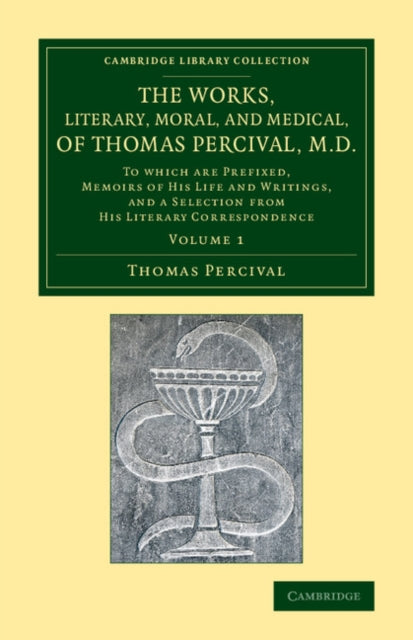 The Works, Literary, Moral, and Medical, of Thomas Percival, M.D.: Volume 1