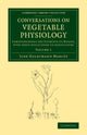 Book cover of: Conversations on Vegetable Physiology: Volume 1. By: Jane Haldimand Marcet