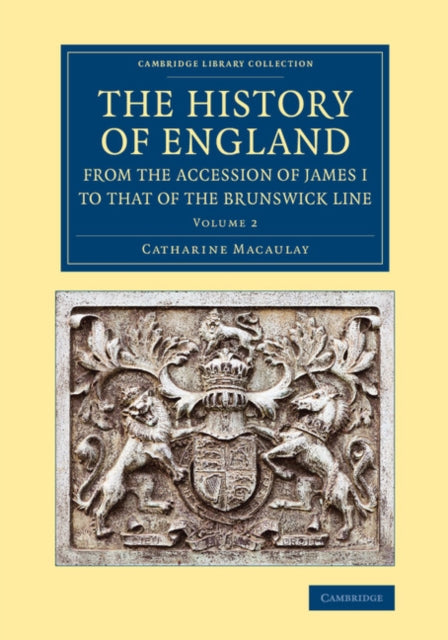 Book cover of: History of England from the Accession of James I to that of the Brunswick Line: Volume 2. By: Catharine Macaulay
