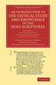 Book cover of: Introduction to the Critical Study and Knowledge of the Holy Scriptures: Volume 4, An Introduction to the Textual Criticism, Etc. of the New Testament. By: Thomas Hartwell Horne