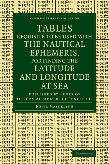 Book cover of: Tables Requisite to Be Used with the Nautical Ephemeris, for Finding the Latitude and Longitude at Sea