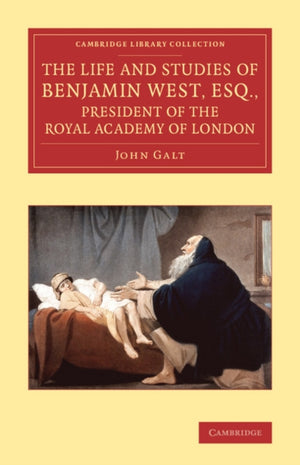 Life and Studies of Benjamin West, Esq., President of the Royal Academy of London