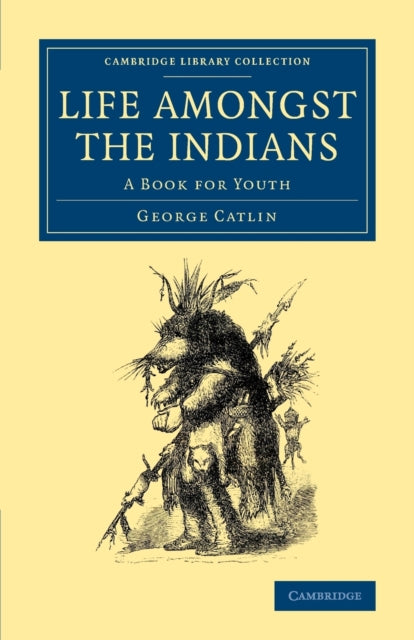 Book cover of: Life amongst the Indians. By: George Catlin