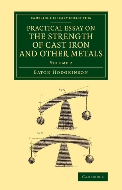 Book cover of: Practical Essay on the Strength of Cast Iron and Other Metals. By: Eaton Hodgkinson
