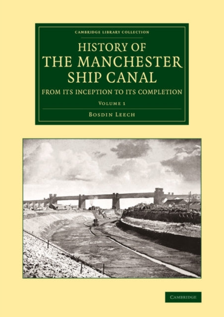 Book cover of: History of the Manchester Ship Canal from its Inception to its Completion. By: Bosdin Leech