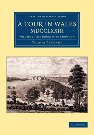 Tour in Wales, MDCCLXXIII: Volume 2, The Journey to Snowdon