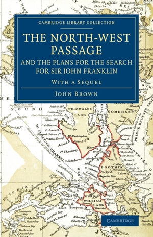 North-West Passage and the Plans for the Search for Sir John Franklin