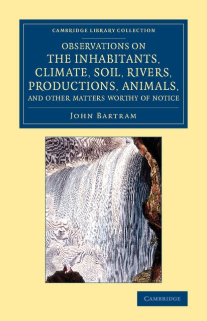 Book cover of: Observations on the Inhabitants, Climate, Soil, Rivers, Productions, Animals, and Other Matters Worthy of Notice. By: John Bartram