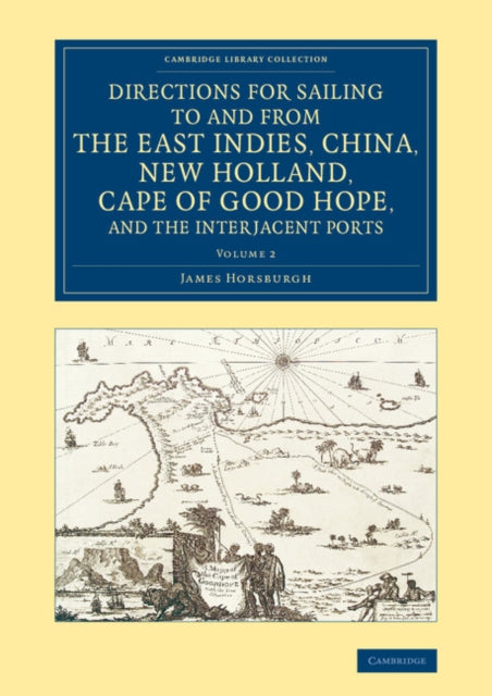 Book cover of: Directions for Sailing to and from the East Indies, China, New Holland, Cape of Good Hope, and the Interjacent Ports. By: James Horsburgh