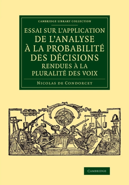Book cover of: Essai sur l'application de l'analyse a la probabilite des decisions rendues a la pluralite des voix. By: Nicolas de Condorcet