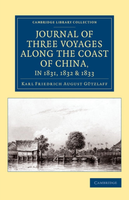 Book cover of: Journal of Three Voyages along the Coast of China, in 1831, 1832 and 1833. By: Karl Friedrich August Gützlaff