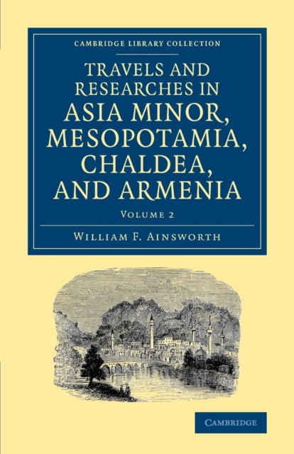 Book cover of: Travels and Researches in Asia Minor, Mesopotamia, Chaldea, and Armenia. By: William Ainsworth