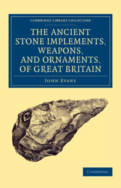 Book cover of: Ancient Stone Implements, Weapons, and Ornaments, of Great Britain. By: John Evans