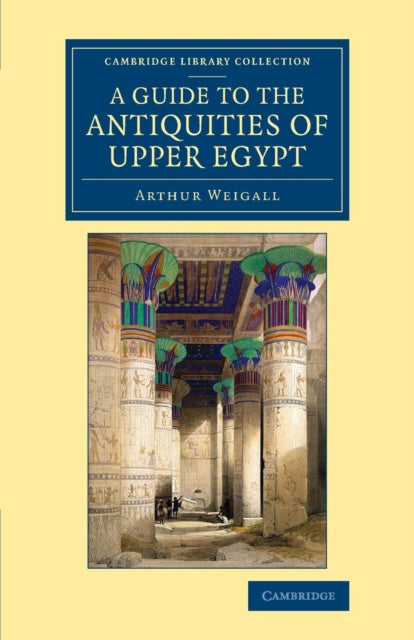 Book cover of: Guide to the Antiquities of Upper Egypt. By: Arthur Edward Pearse Brome Weigall